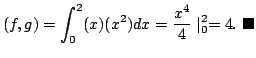 $\displaystyle (f,g) = \int_{0}^{2}(x)(x^2)dx = \frac{x^4}{4}\mid_{0}^{2} = 4.
\ensuremath{ \blacksquare}$