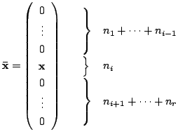 $\displaystyle {\mathbf {\bar{x}}} = \left(\begin{array}{c}
0\\
\vdots\\
0\\
...
...}
\\
\\
\\
\end{array}\right\} & n_{i+1} + \cdots + n_{r}
\end{array}\right.$