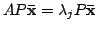$ AP{\mathbf {\bar x}} = \lambda_{j}P{\mathbf {\bar x}}$