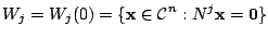 $\displaystyle W_{j} = W_{j}(0) = \{{\mathbf x} \in {\mathcal C}^{n} : N^{j}{\mathbf x} = {\bf0}\} $