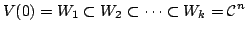 $\displaystyle V(0) = W_{1} \subset W_{2} \subset \cdots \subset W_{k} = {\mathcal C}^{n} $
