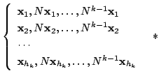$\displaystyle \left\{\begin{array}{l}
{\mathbf x}_{1}, N{\mathbf x}_{1},\ldots,...
...{\mathbf x}_{h_{k}},\ldots,N^{k-1}{\mathbf x}_{h_{k}}
\end{array}\right.   * $