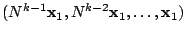 $ (N^{k-1}{\mathbf x}_{1}, N^{k-2}{\mathbf x}_{1} ,\ldots,{\mathbf x}_{1})$