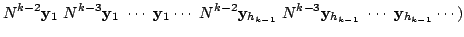 $\displaystyle N^{k-2}{\mathbf y}_{1}  N^{k-3}{\mathbf y}_{1}  \cdots  {\math...
...{k-1}}  N^{k-3}{\mathbf y}_{h_{k-1}}  \cdots  {\mathbf y}_{h_{k-1}} \cdots )$
