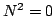 $ N^{2} = 0$