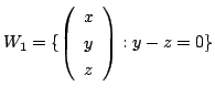 $\displaystyle W_{1} = \{\left(\begin{array}{c}
x\\
y\\
z
\end{array}\right) : y - z = 0\}$