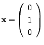 $ {\mathbf x} = \left(\begin{array}{c}
0\\
1\\
0
\end{array}\right)$
