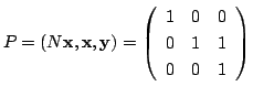 $\displaystyle P = (N{\mathbf x},{\mathbf x}, {\mathbf y}) = \left(\begin{array}{ccc}
1&0&0\\
0&1&1\\
0&0&1
\end{array}\right)$
