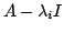 $ A - \lambda_{i}I$