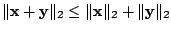 $ \Vert{\mathbf x} + {\mathbf y}\Vert _{2} \leq \Vert{\mathbf x}\Vert _{2} + \Vert{\mathbf y}\Vert _{2}$