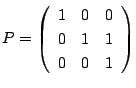 $\displaystyle P = \left(\begin{array}{ccc}
1&0&0\\
0&1&1\\
0&0&1
\end{array}\right) $