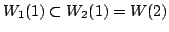 $\displaystyle W_{1}(1) \subset W_{2}(1) = W(2) $