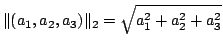 $\displaystyle \Vert(a_{1},a_{2},a_{3})\Vert _{2} = \sqrt{a_{1}^2+a_{2}^2+a_{3}^2}$