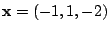 $ {\mathbf x} = (-1,1,-2)$