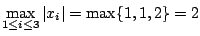$\displaystyle \max_{1 \leq i \leq 3}\vert x_{i}\vert = \max\{1, 1, 2\} = 2$