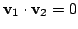 $ {\bf v}_{1} \cdot {\bf v}_{2} = 0$