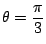 $ \displaystyle{\theta = \frac{\pi}{3}}$
