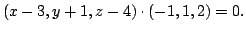 $\displaystyle (x-3, y+1, z-4) \cdot (-1,1,2) = 0. $