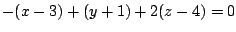 $\displaystyle -(x-3) + (y+1) + 2(z-4) = 0 $