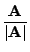 $ \displaystyle{\frac{{\bf A}}{\vert{\bf A}\vert}}$