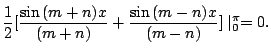 $\displaystyle \frac{1}{2}[\frac{\sin{(m+n)x}}{(m+n)} + \frac{\sin{(m-n)x}}{(m-n)}] \mid_{0}^{\pi} = 0.$