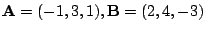 $ {\bf A} = (-1,3,1), {\bf B} = (2,4,-3)$