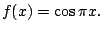 $ f(x) = \cos{\pi x}.$