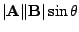 $ \vert{\bf A}\Vert{\bf B}\vert \sin{\theta}$