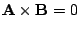 $ {\bf A}\times{\bf B} = 0$