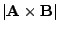 $ \vert{\bf A}\times{\bf B}\vert$