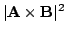 $\displaystyle \vert{\bf A}\times{\bf B}\vert^{2}$