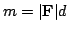 $ m = \vert{\bf F}\vert d$
