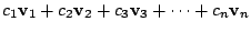 $\displaystyle c_{1}{\bf v}_{1} + c_{2}{\bf v}_{2} + c_{3}{\bf v}_{3} + \cdots + c_{n}{\bf v}_{n} $