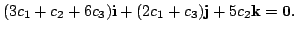 $\displaystyle (3c_{1} + c_{2} + 6c_{3}){\bf i} + (2c_{1} + c_{3}) {\bf j} + 5c_{2}{\bf k} = {\bf0} . $