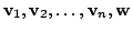 $ {\bf v}_{1}, {\bf v}_{2}, \ldots , {\bf v}_{n}, {\bf w}$