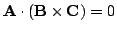 $ {\bf A}\cdot({\bf B}\times{\bf C}) = 0$