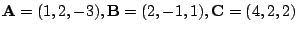 $ {\bf A} = (1,2,-3), {\bf B} = (2,-1,1), {\bf C} = (4,2,2)$