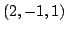 $ (2,-1,1)$