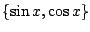 $ \{\sin{x}, \cos{x}\} $