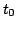 $ t_{0}$