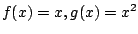 $ f(x) = x , g(x) = x^2$
