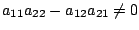 $ a_{11}a_{22} - a_{12}a_{21} \neq 0$