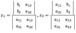 $\displaystyle x_{1} = \frac{\left \vert \begin{array}{lr}
b_{1}&a_{12}\\
b_{2}...
...\vert\begin{array}{lr}
a_{11}&a_{12}\\
a_{21}&a_{22}
\end{array}\right \vert} $