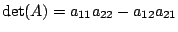 $ \det(A) = a_{11}a_{22} - a_{12}a_{21}$