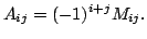 $\displaystyle A_{ij} = (-1)^{i+j}M_{ij}.$