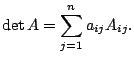 $\displaystyle \det{A} = \sum_{j=1}^{n}a_{ij}A_{ij}. $