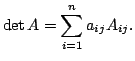 $\displaystyle \det{A} = \sum_{i=1}^{n}a_{ij}A_{ij}. $