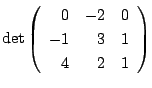 $ \det \left(\begin{array}{rrr}
0&-2&0\\
-1&3&1\\
4&2&1
\end{array}\right) $