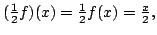 $ (\frac{1}{2}f)(x) = \frac{1}{2}f(x) = \frac{x}{2} , $