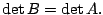 $ \det{B} = \det{A}.$